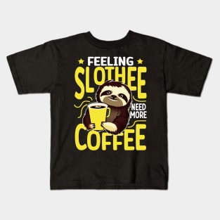 Feeling Slothee Need More Coffee - Funny Sloth and Coffee Lover Kids T-Shirt